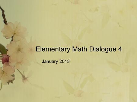 Elementary Math Dialogue 4 January 2013. Agenda Trends of the Field 1.Effective use of the pacing guide objectives 2.Item Specifications and planning.
