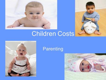 Children Costs Parenting Discussion Questions How is raising a baby similar to buying a house? What are some ways you can save on baby product or clothes?