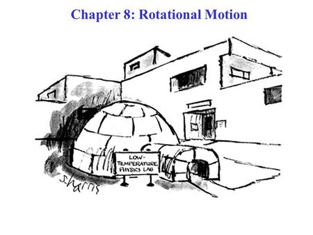 Chapter 8: Rotational Motion. Topic of Chapter: Objects rotating –First, rotating, without translating. –Then, rotating AND translating together. Assumption: