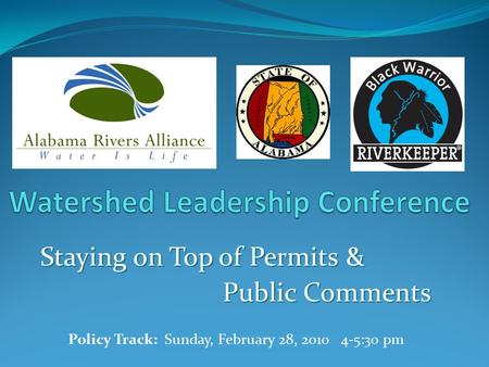 Staying on Top of Permits & Public Comments Public Comments Policy Track: Sunday, February 28, 2010 4-5:30 pm.