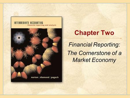 Chapter Two Financial Reporting: The Cornerstone of a Market Economy.
