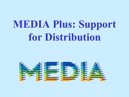 MEDIA Plus: Support for Distribution MEDIA Plus: Definitions.