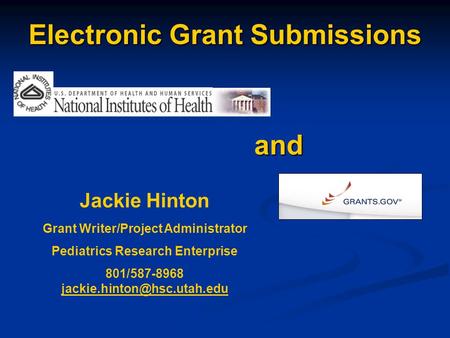 Electronic Grant Submissions and Jackie Hinton Grant Writer/Project Administrator Pediatrics Research Enterprise 801/587-8968