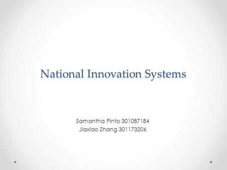 National Innovation Systems Samantha Pinto 301087184 Jiaxiao Zhang 301173206.