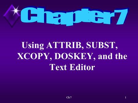 Ch 71 Using ATTRIB, SUBST, XCOPY, DOSKEY, and the Text Editor.