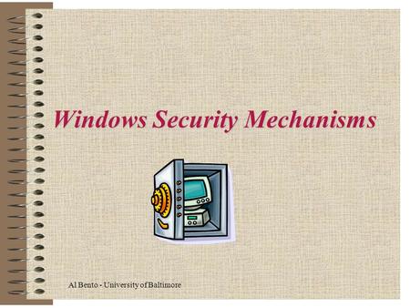 Windows Security Mechanisms Al Bento - University of Baltimore.