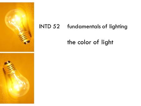 INTD 52 fundamentals of lighting the color of light.