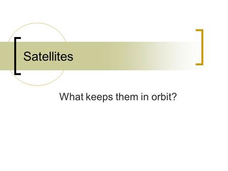 Satellites What keeps them in orbit?. Satellites A satellite is any projectile given a large enough velocity so its path follows the curvature of the.