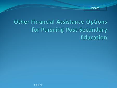 OFAO D R A F T. Other Financial Aid Options Employment - an occupation by which a person earns a living Career Solutions One Stop Center No cost assistance.