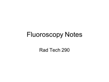 Fluoroscopy Notes Rad Tech 290.