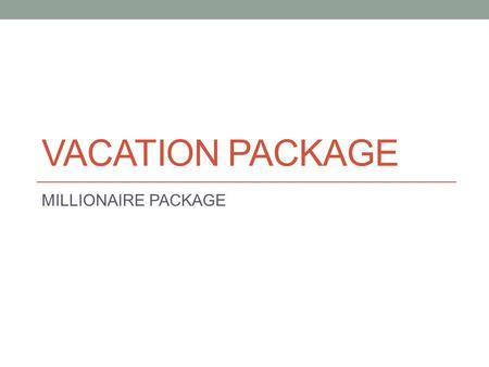 VACATION PACKAGE MILLIONAIRE PACKAGE. Airfare and hotel for 5 nights during Spring Break (March 11-16th) Honolulu, Hawaii The Kahala Hotel & Resort $2,009.