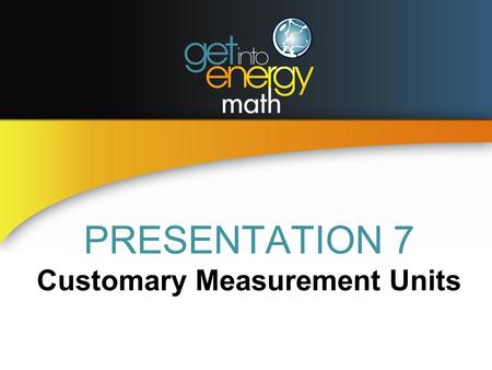 PRESENTATION 7 Customary Measurement Units