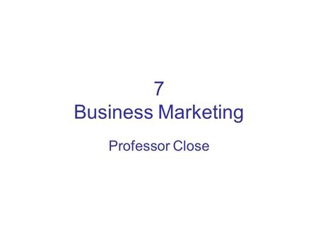 7 Business Marketing Professor Close. Business Marketing Organization market is larger than consumer market (B2B marketing/industrial marketing) Easy.