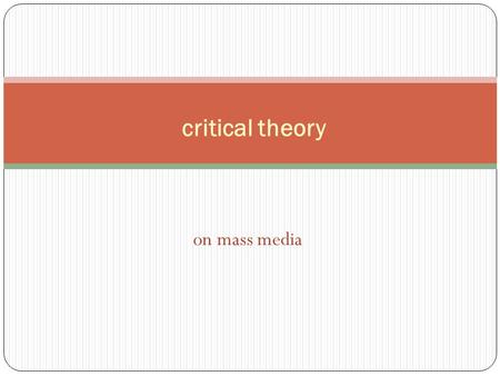 Critical theory on mass media.
