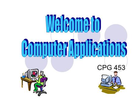 CPG 453 Course Outline Previous Text:  Microsoft Office XP – Illustrated Introductory (Enhanced Edition) by Thomson Course Technology (2003)  This.