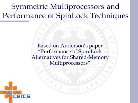 Symmetric Multiprocessors and Performance of SpinLock Techniques Based on Anderson’s paper “Performance of Spin Lock Alternatives for Shared-Memory Multiprocessors”
