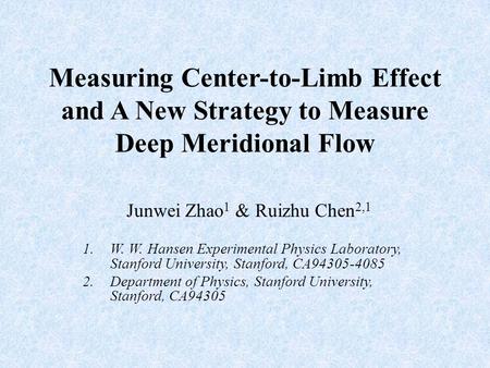 Measuring Center-to-Limb Effect and A New Strategy to Measure Deep Meridional Flow Junwei Zhao 1 & Ruizhu Chen 2,1 1.W. W. Hansen Experimental Physics.