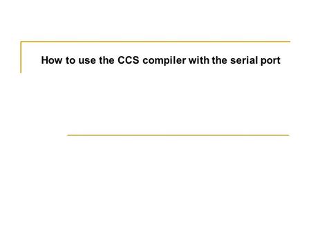 How to use the CCS compiler with the serial port.