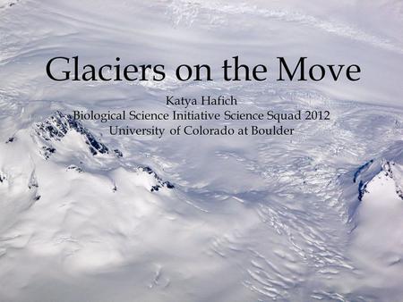 What is a glacier? A glacier is a large mass of ice that moves very slowly.