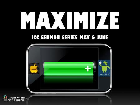 MAXIMIZE ICC SERMON SERIES MAY & JUNE +. MAXIMIZE MAXIMISE YOUR WEALTH MAXIMISE YOUR GIVING.