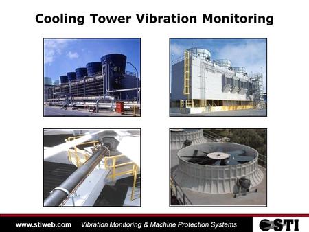 Www.stiweb.com Vibration Monitoring & Machine Protection Systems Cooling Tower Vibration Monitoring.