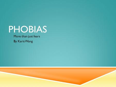 PHOBIAS More than just fears By Karis Wang. WHAT IS A PHOBIA? Anxiety disorder Mental disorders with constant feelings of anxiety and fear. A continuous.
