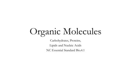 Organic Molecules Carbohydrates, Proteins, Lipids and Nucleic Acids