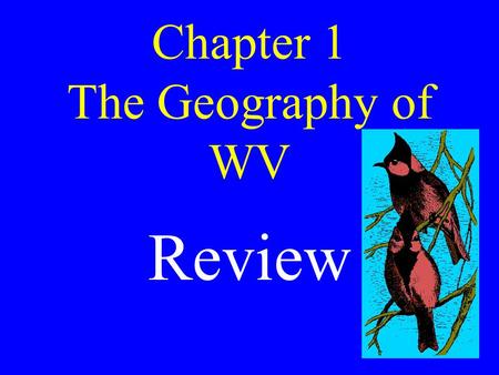 Chapter 1 The Geography of WV Review the five basic themes of geography location, place, regions, movement, environmental interaction.