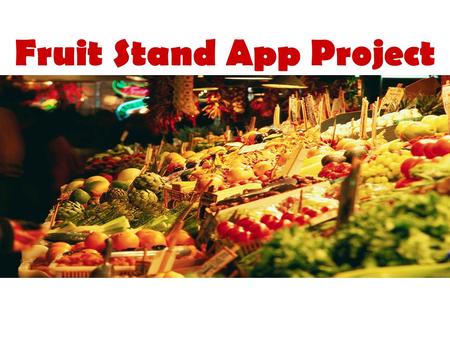 Fruit Stand App Project. Jarrett Stein, Student Engagement Coordinator at the Netter Center Students from the University of Pennsylvania – CIS350: Software.
