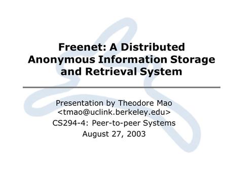 Freenet: A Distributed Anonymous Information Storage and Retrieval System Presentation by Theodore Mao CS294-4: Peer-to-peer Systems August 27, 2003.