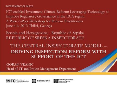 ICT-enabled Investment Climate Reform: Leveraging Technology to Improve Regulatory Governance in the ECA region A Peer-to-Peer Workshop for Reform Practitioners.