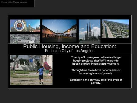 Public Housing, Income and Education: Focus on City of Los Angeles The city of Los Angeles built several large housing projects after WWII to provide housing.