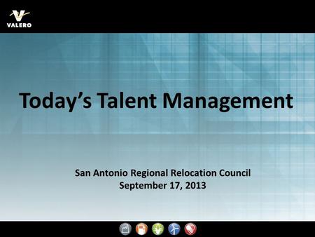 San Antonio Regional Relocation Council September 17, 2013 Today’s Talent Management.