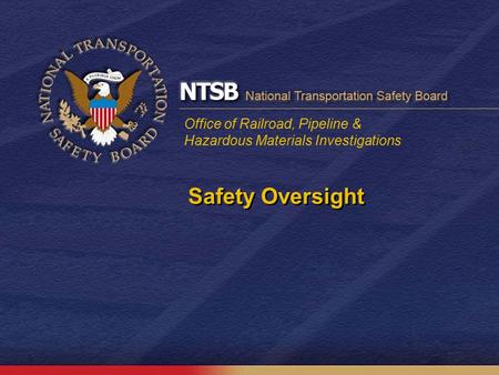 Office of Railroad, Pipeline & Hazardous Materials Investigations Safety Oversight.