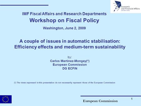 11 IMF Fiscal Affairs and Research Departments Workshop on Fiscal Policy Washington, June 2, 2009 A couple of issues in automatic stabilisation: Efficiency.
