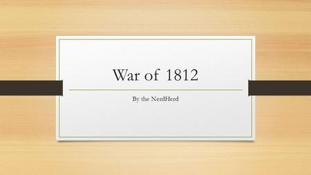 War of 1812 By the NerdHerd. 1 000 750 500 250 500 750 1 000 250 500 750 1 000 250 500 750 1 000 250 500 750 1 000 BritainAmericaBattles People.