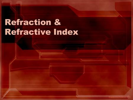 Refraction & Refractive Index Noadswood Science, 2012.
