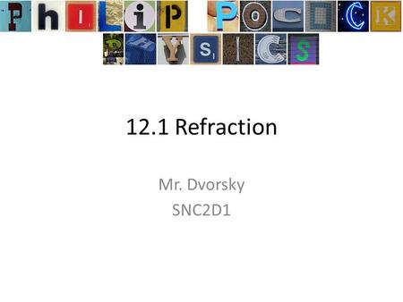 12.1 Refraction Mr. Dvorsky SNC2D1. Review of last chapter From the last chapter, we know how light behaves when it travels in space or in the air – i.e.