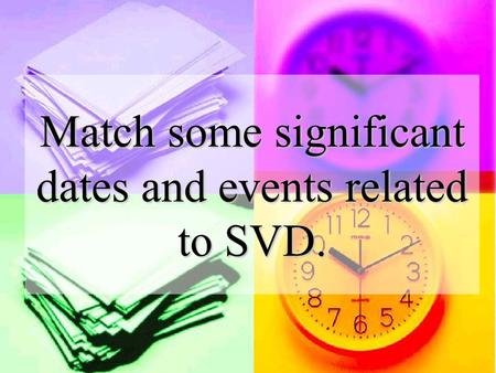 Match some significant dates and events related to SVD.