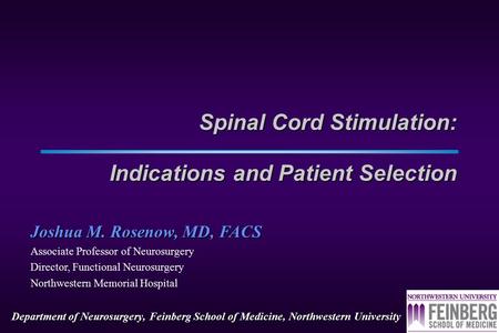 Department of Neurosurgery, Feinberg School of Medicine, Northwestern University Spinal Cord Stimulation: Indications and Patient Selection Joshua M.