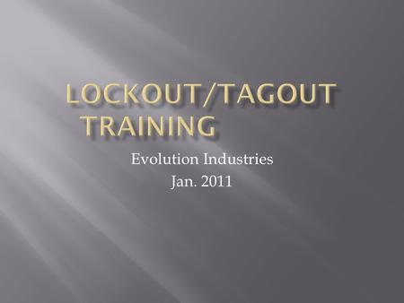 Evolution Industries Jan. 2011. A Lockout/Tagout (LOTO) program ensures that energized equipment or machines are not started or used while they are being.