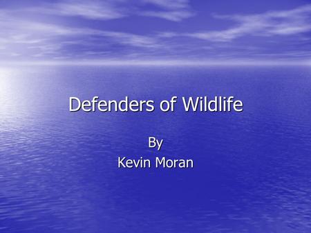 Defenders of Wildlife By Kevin Moran. Purpose of the Defenders of Wildlife Preserving our nation’s native wildlife species and habitats Preserving our.