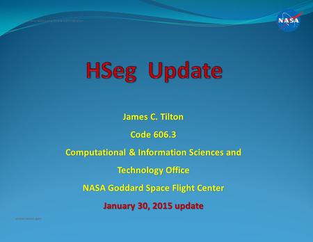 James C. Tilton Code 606.3 Computational & Information Sciences and Technology Office NASA Goddard Space Flight Center January 30, 2015 update National.