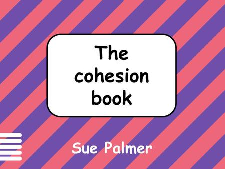 Text has cohesion if The cohesion book Sue Palmer.