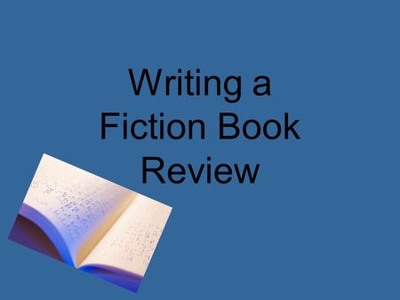 Writing a Fiction Book Review. READ THE BOOK! Immediately write down some notes! List: –Memorable scenes –Overall impression –Feelings.