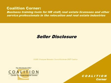 C O A L I T I O N Corner Seller Disclosure Coalition Corner: Business training tools for HR staff, real estate licensees and other service professionals.