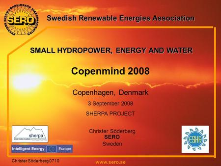 Swedish Renewable Energies Association www.sero.se Christer Söderberg 0710 Copenmind 2008 Copenhagen, Denmark 3 September 2008 SHERPA PROJECT Christer.