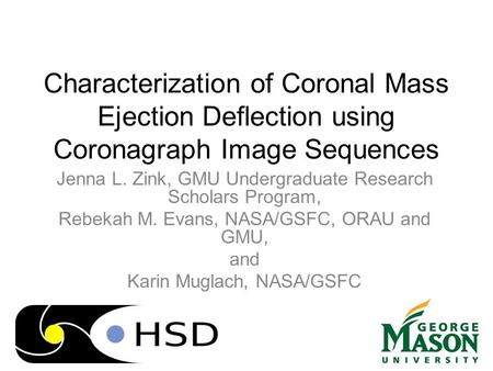 Characterization of Coronal Mass Ejection Deflection using Coronagraph Image Sequences Jenna L. Zink, GMU Undergraduate Research Scholars Program, Rebekah.