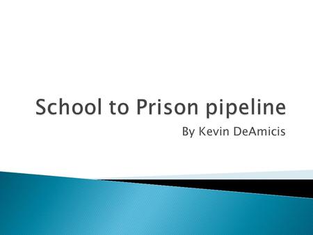By Kevin DeAmicis. The school to prison pipeline is a system of rules and policies that can lead to imprisonment. This pipeline affects the students most.