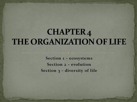 Section 1 – ecosystems Section 2 – evolution Section 3 – diversity of life.